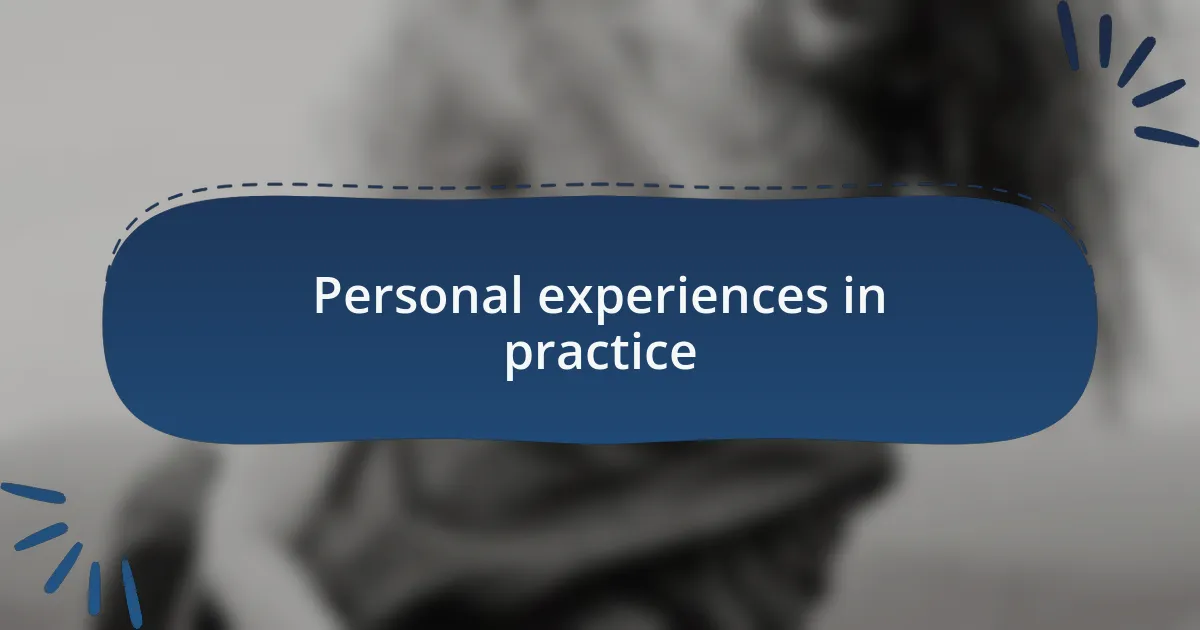 Personal experiences in practice