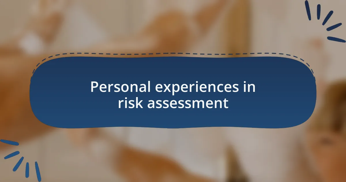 Personal experiences in risk assessment