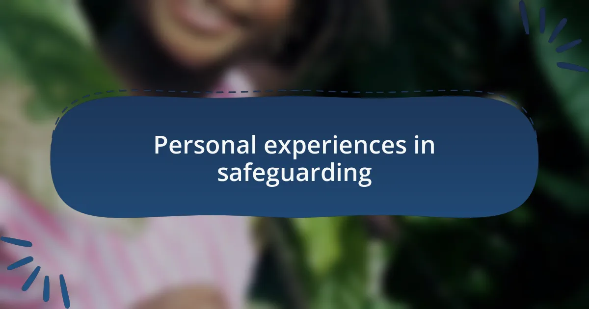 Personal experiences in safeguarding