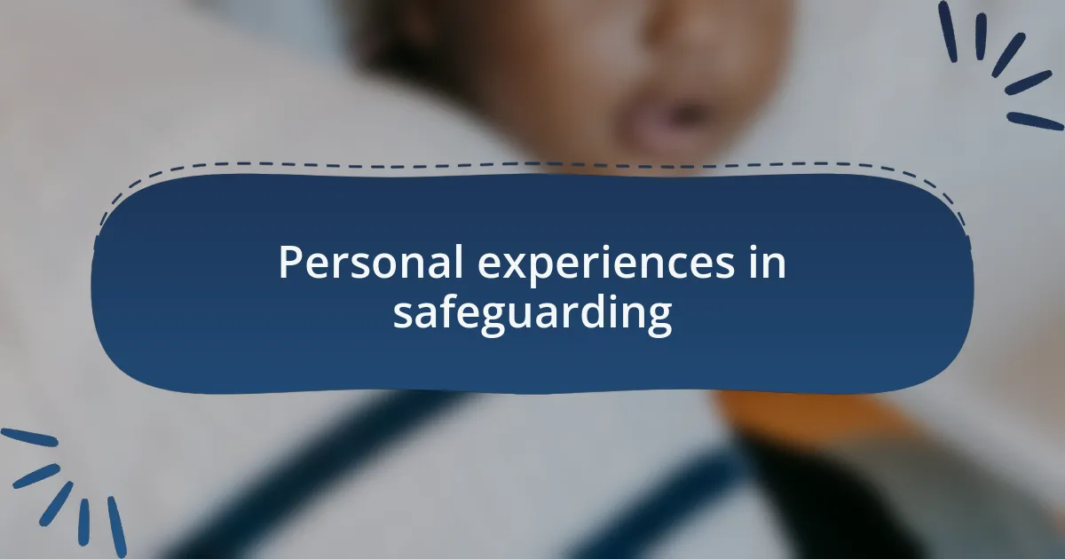 Personal experiences in safeguarding