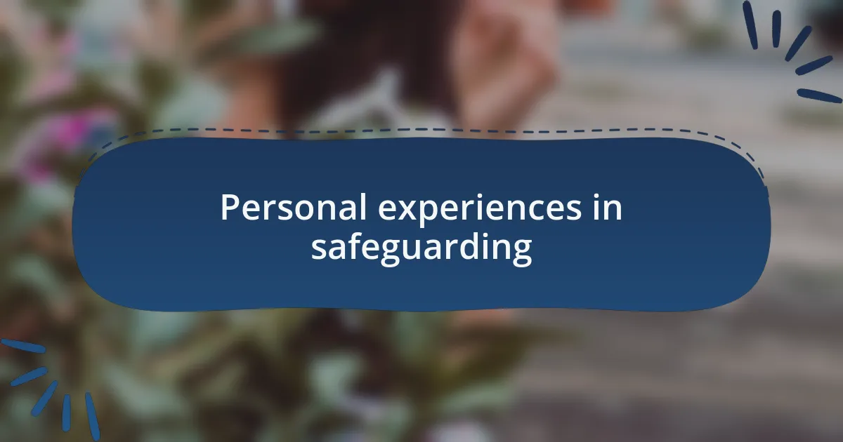 Personal experiences in safeguarding