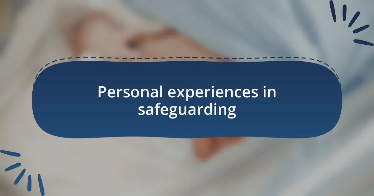Personal experiences in safeguarding