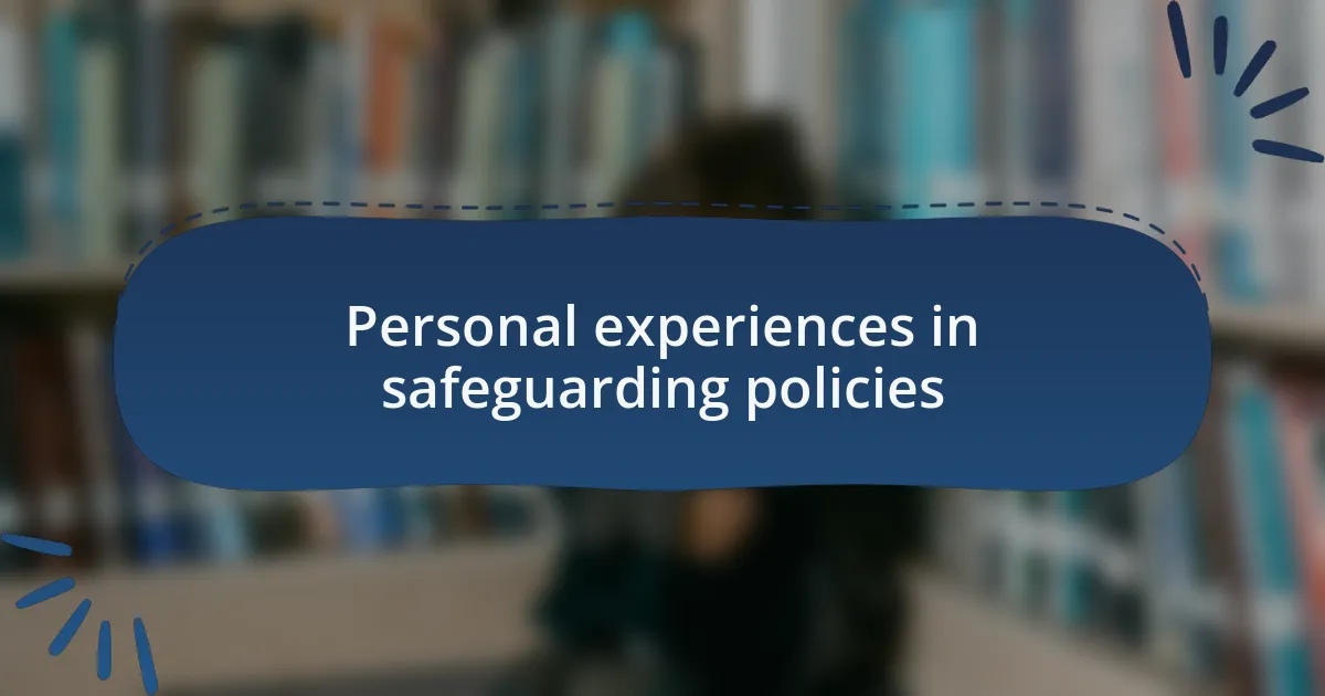 Personal experiences in safeguarding policies