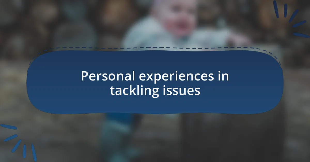 Personal experiences in tackling issues