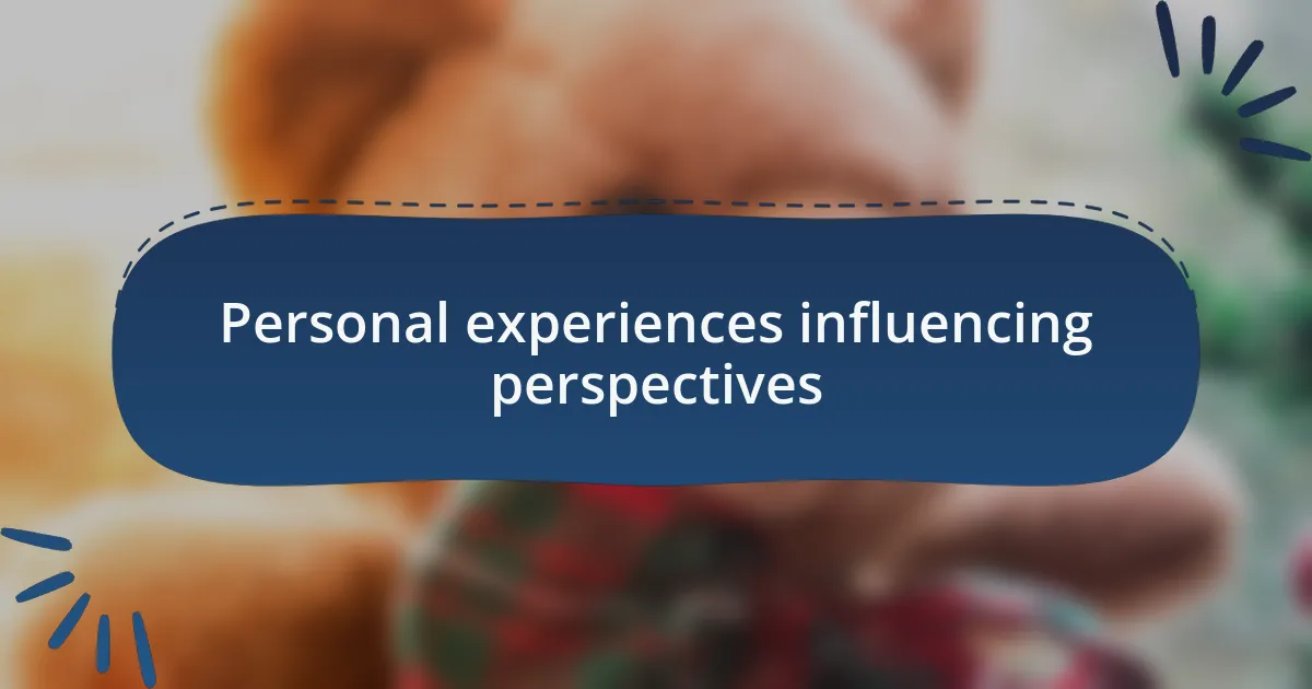 Personal experiences influencing perspectives