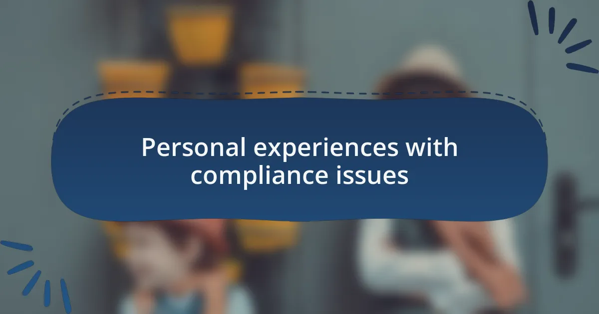 Personal experiences with compliance issues
