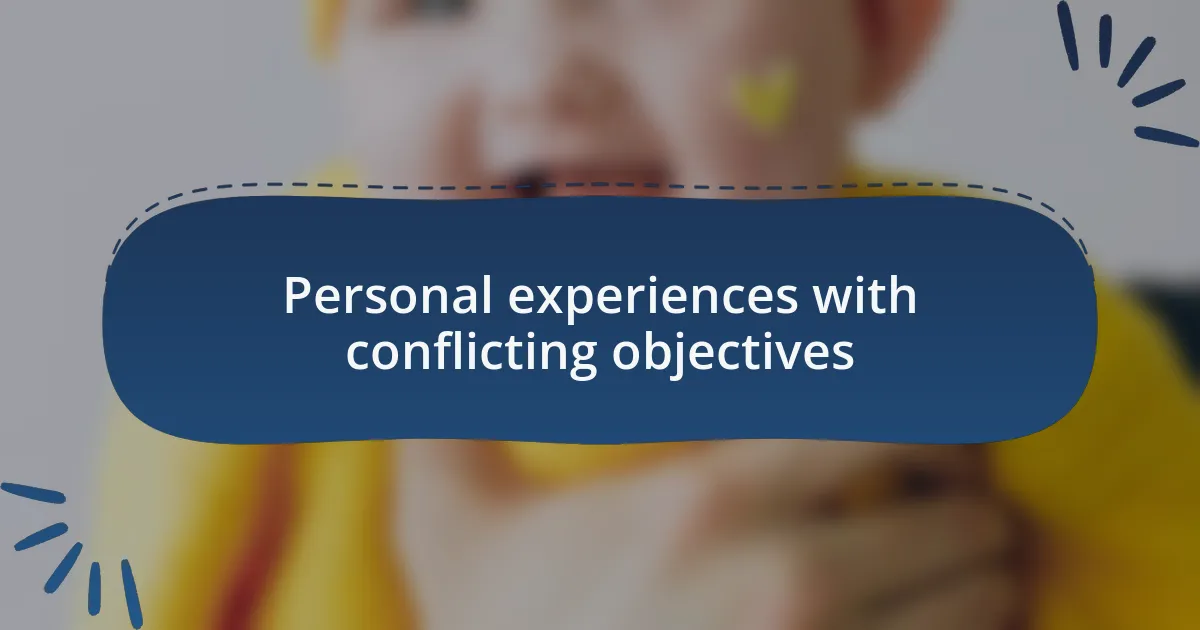 Personal experiences with conflicting objectives