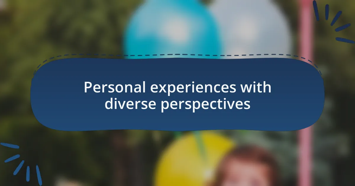 Personal experiences with diverse perspectives