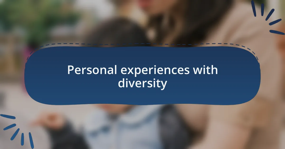 Personal experiences with diversity