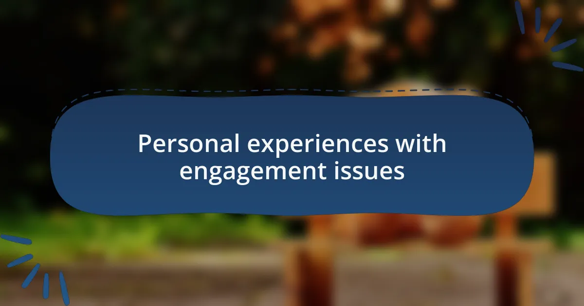 Personal experiences with engagement issues