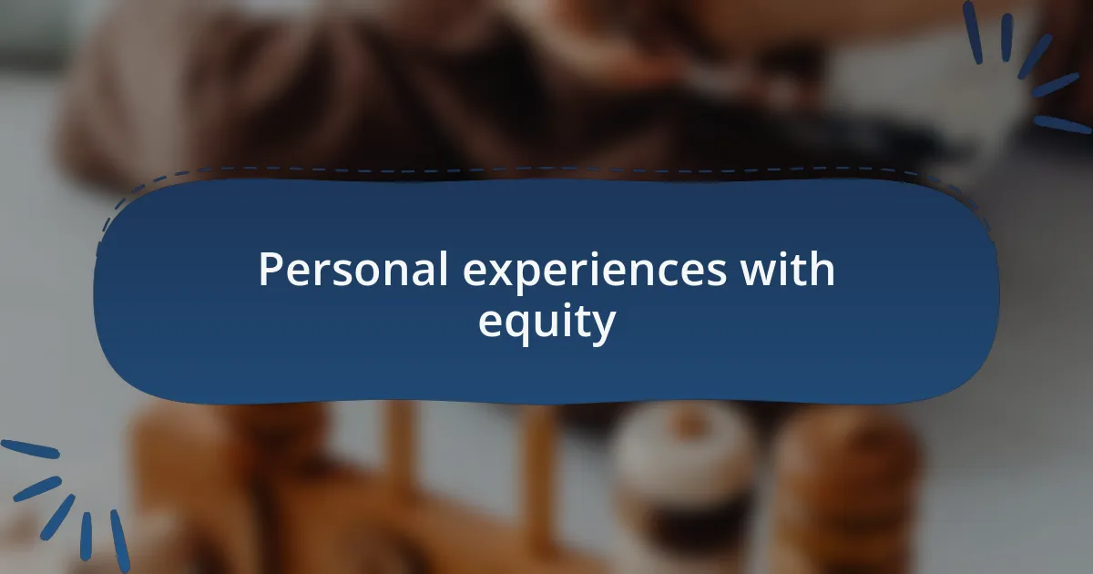 Personal experiences with equity