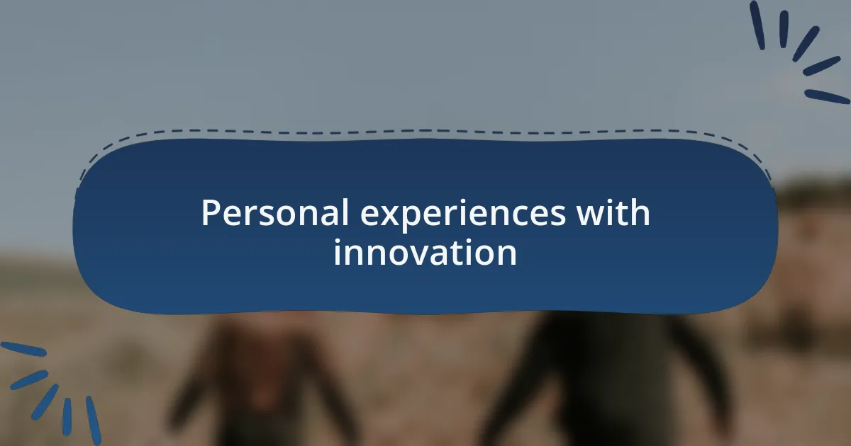 Personal experiences with innovation