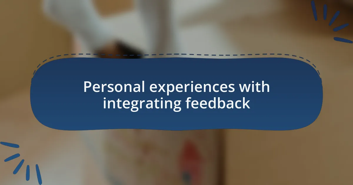 Personal experiences with integrating feedback