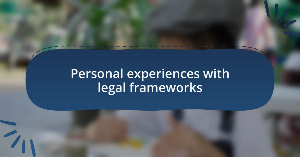 Personal experiences with legal frameworks