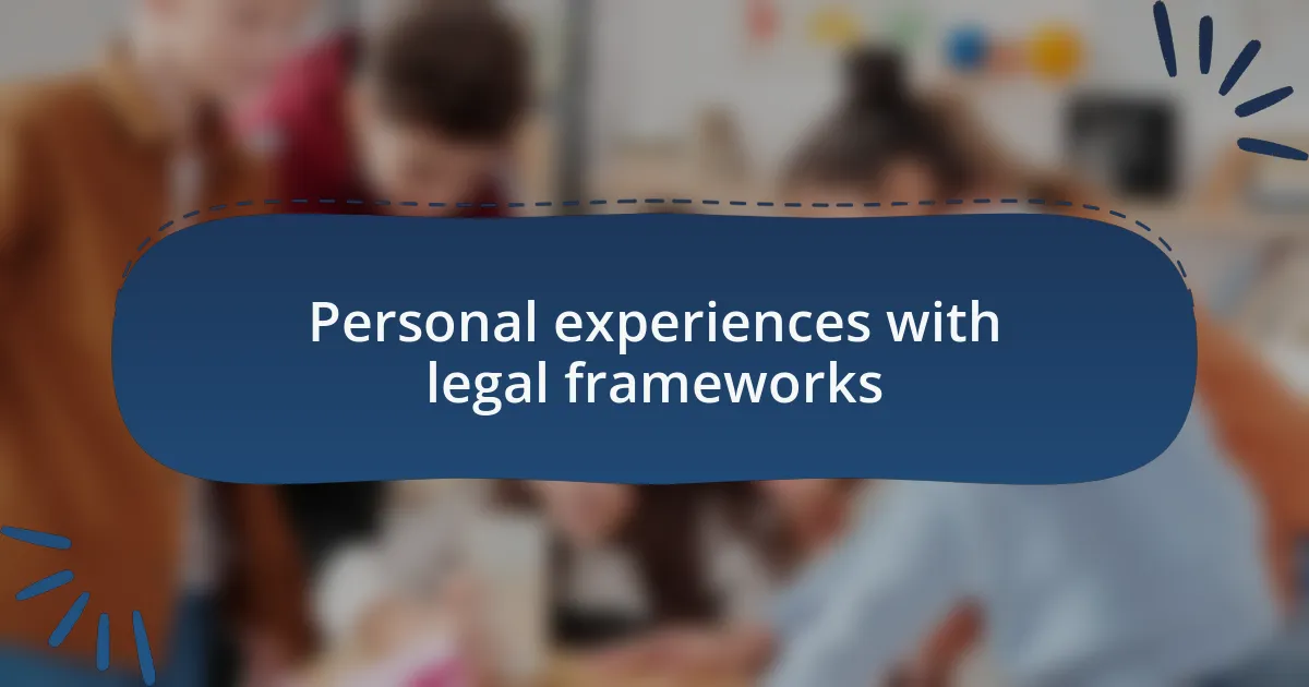 Personal experiences with legal frameworks
