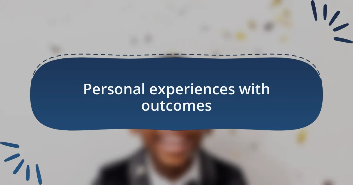 Personal experiences with outcomes