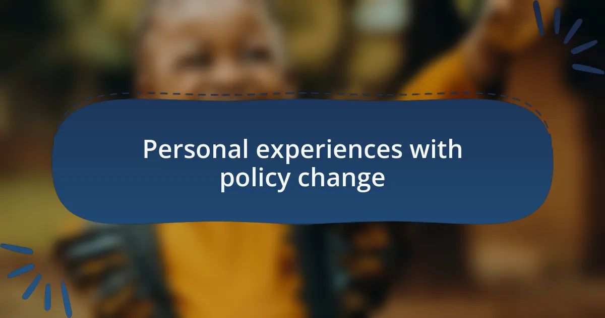 Personal experiences with policy change