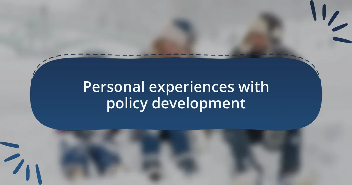 Personal experiences with policy development