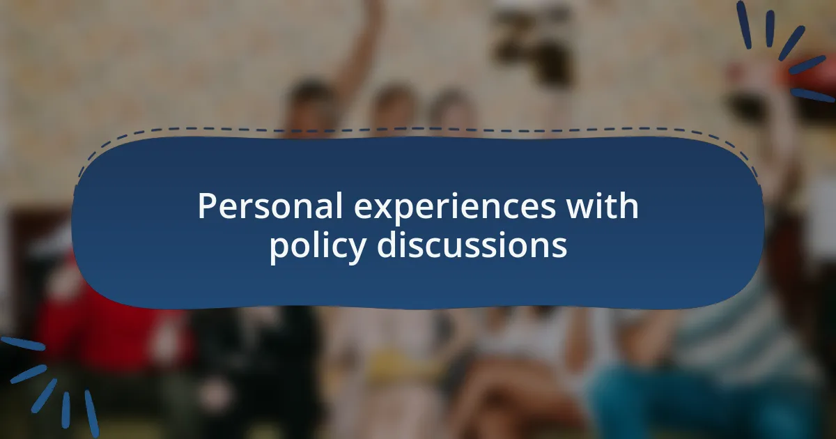 Personal experiences with policy discussions