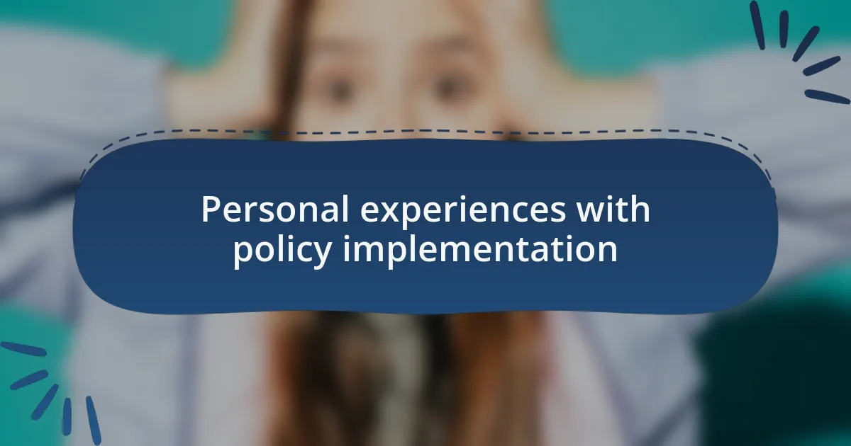 Personal experiences with policy implementation