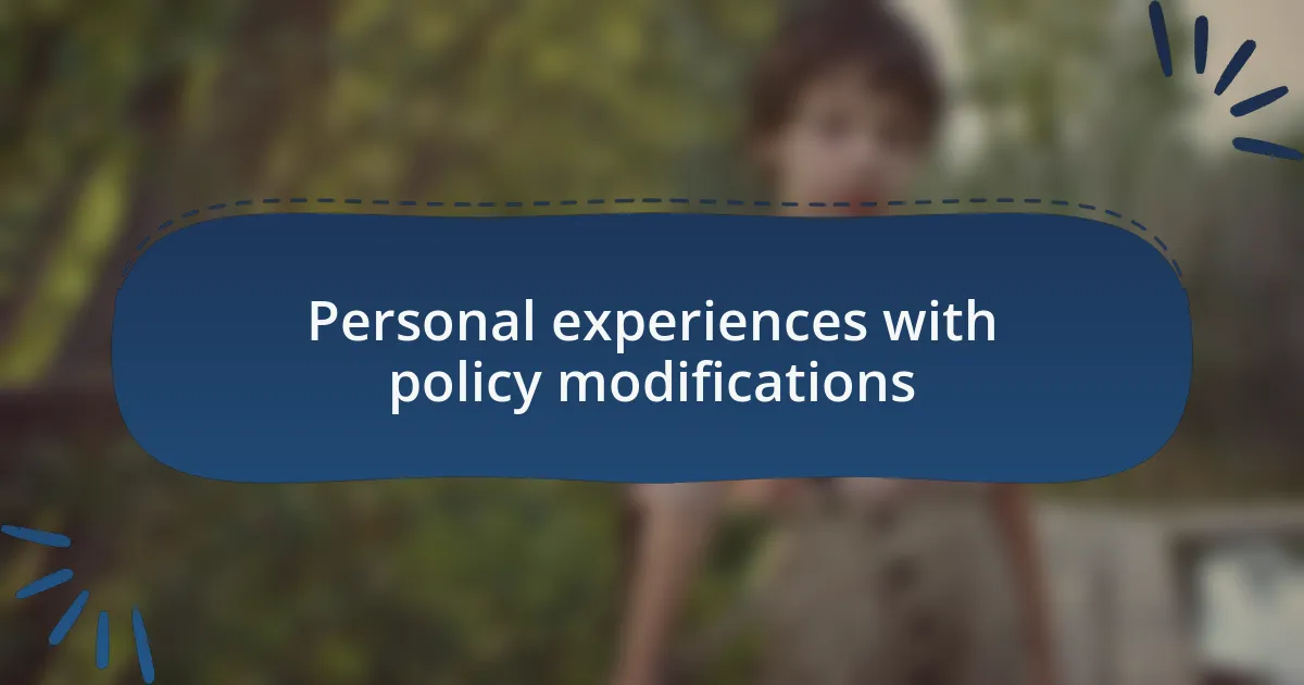 Personal experiences with policy modifications