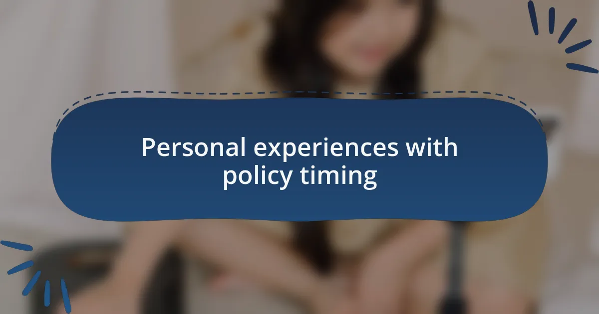 Personal experiences with policy timing