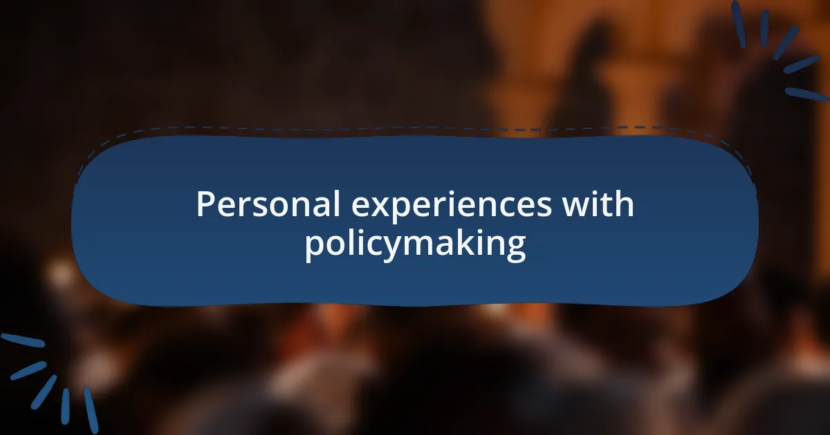 Personal experiences with policymaking
