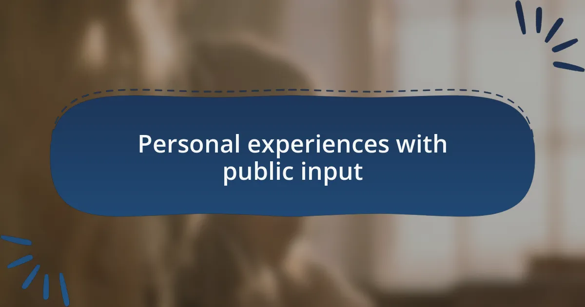 Personal experiences with public input