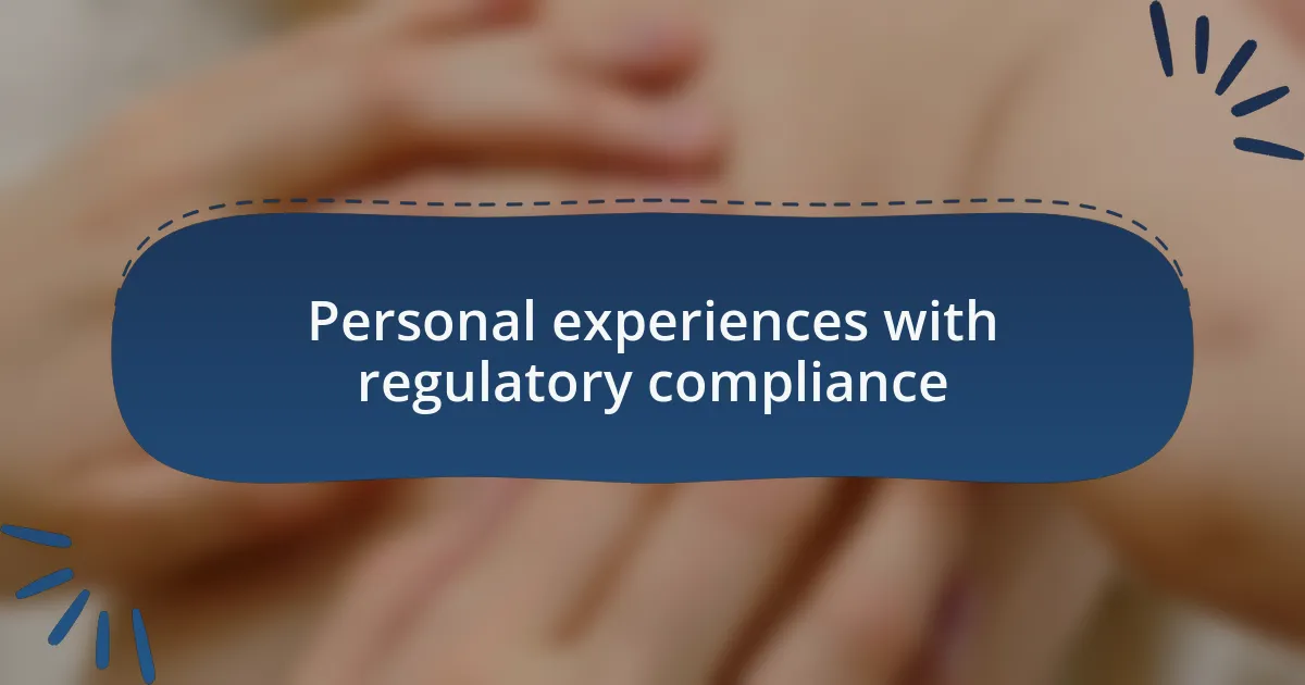 Personal experiences with regulatory compliance