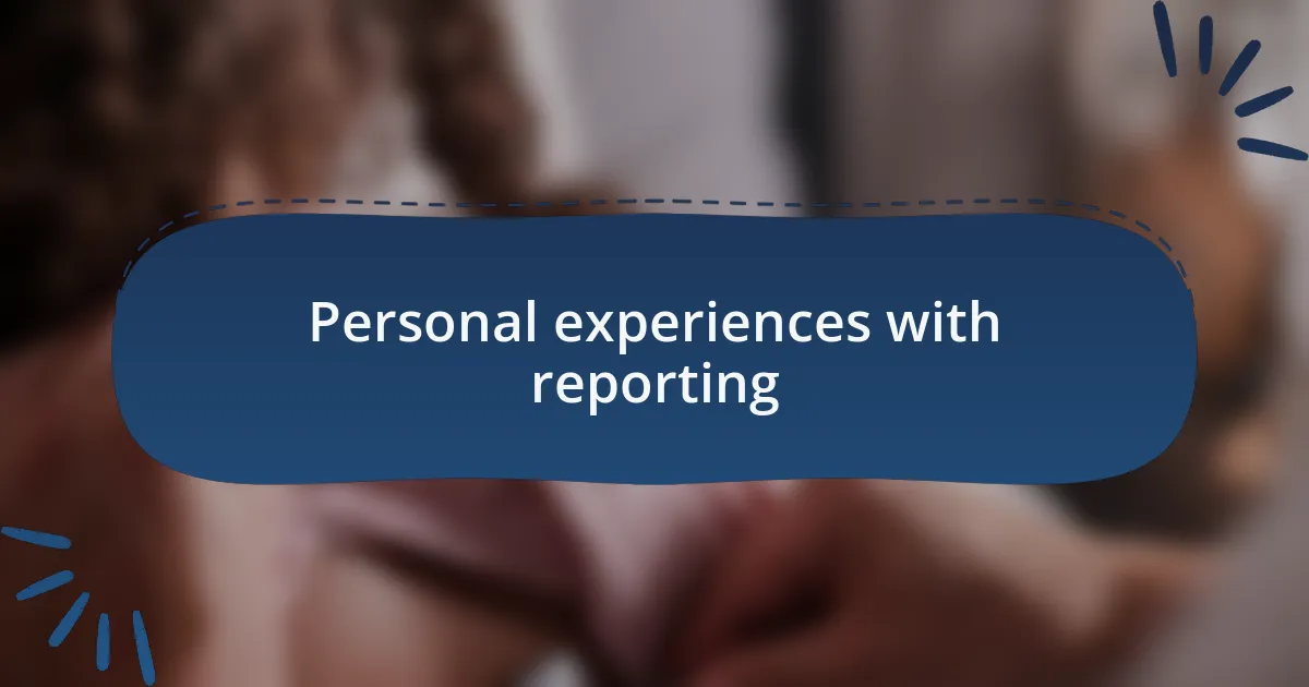 Personal experiences with reporting