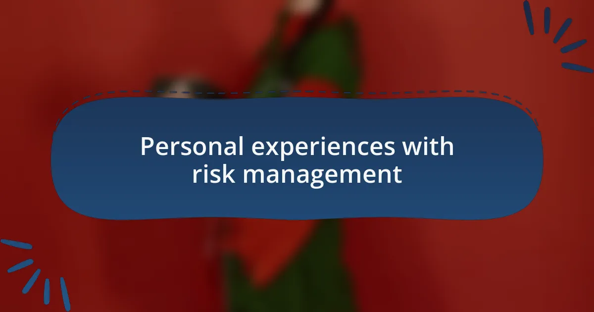Personal experiences with risk management
