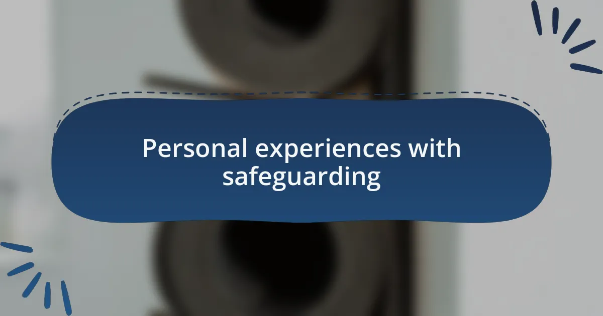 Personal experiences with safeguarding