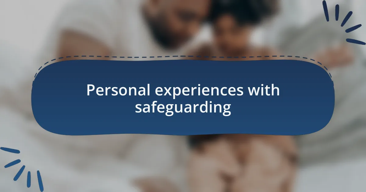 Personal experiences with safeguarding