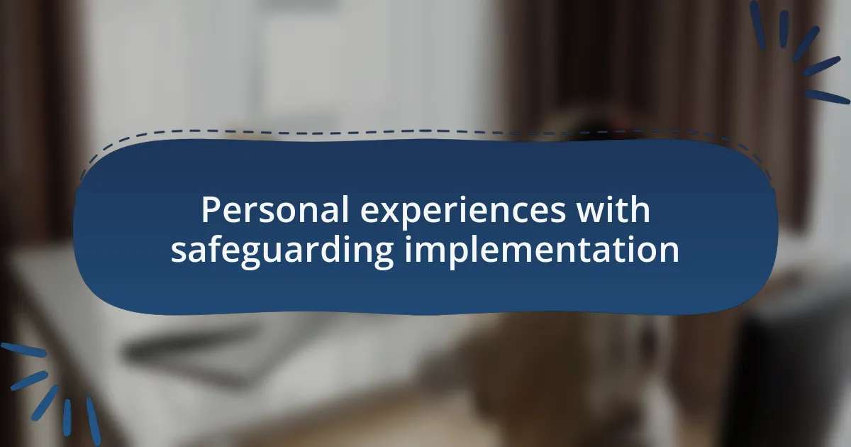 Personal experiences with safeguarding implementation