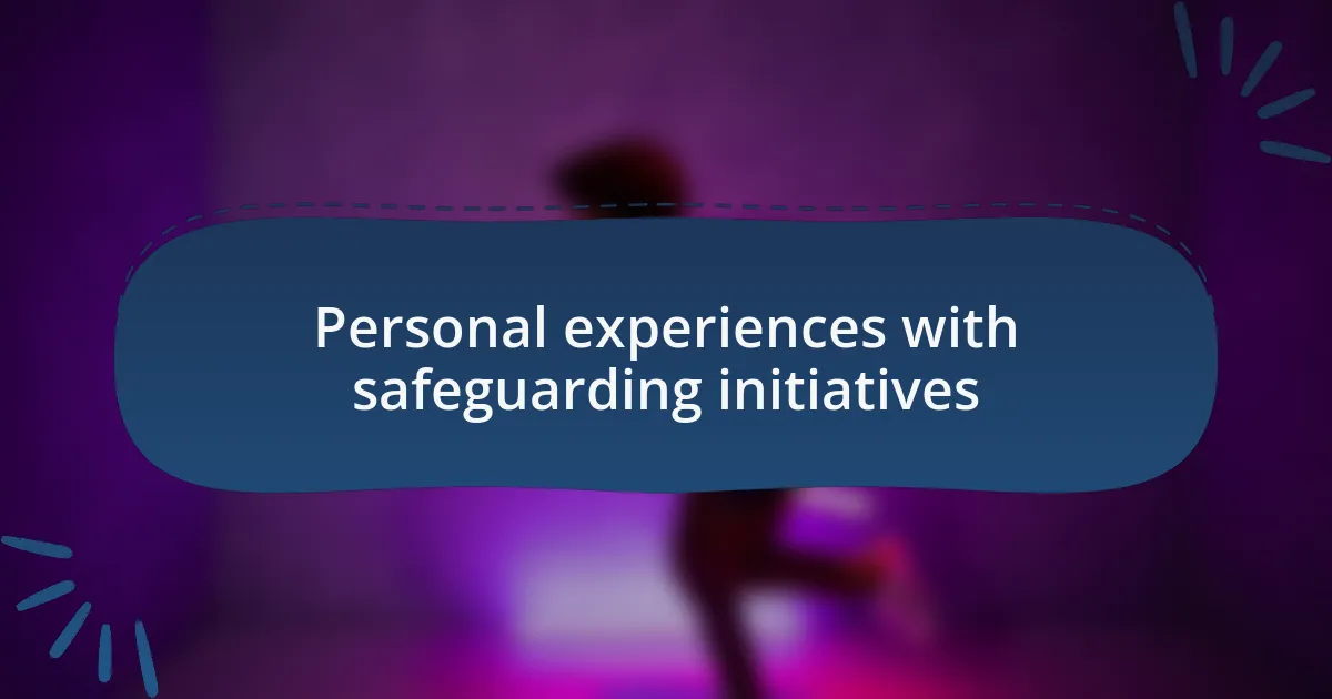 Personal experiences with safeguarding initiatives