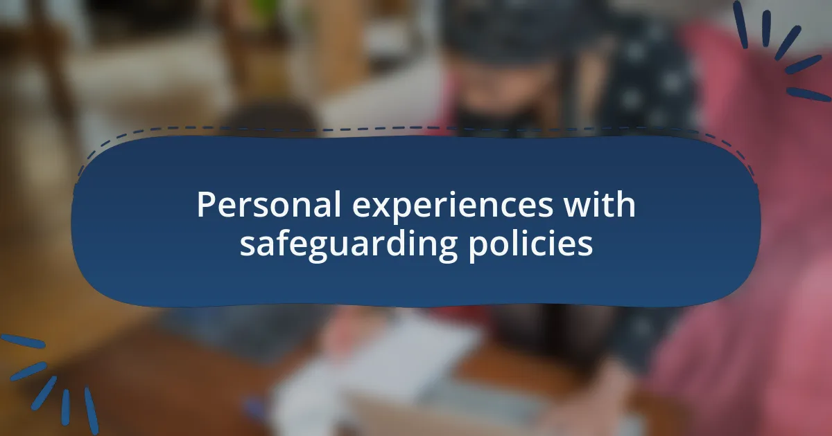 Personal experiences with safeguarding policies