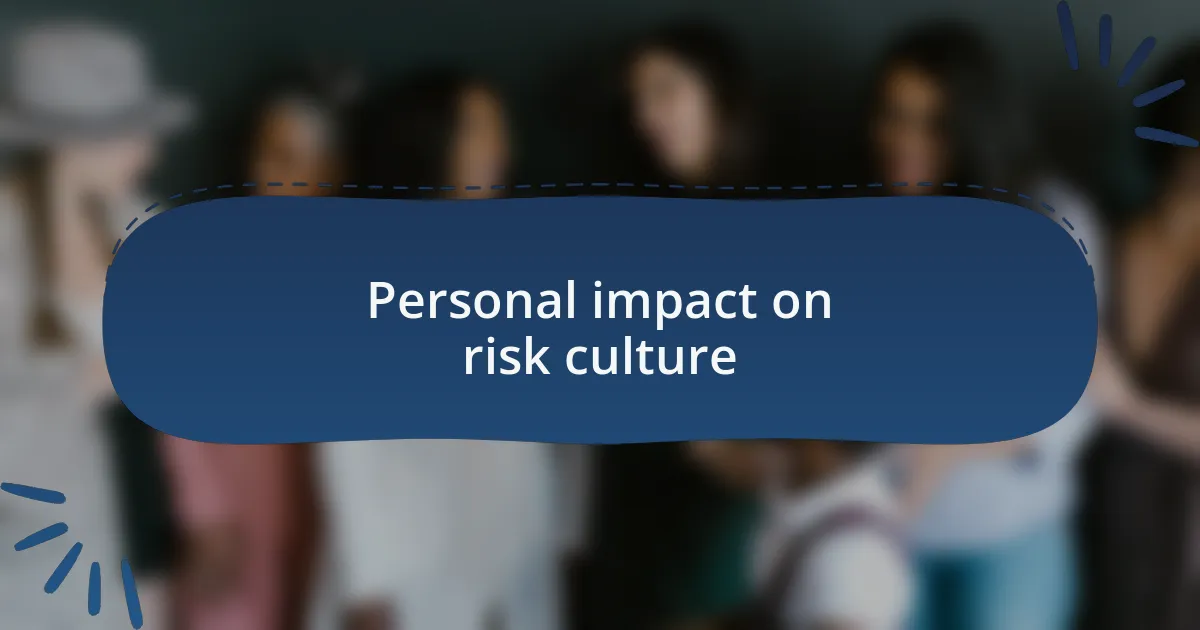 Personal impact on risk culture