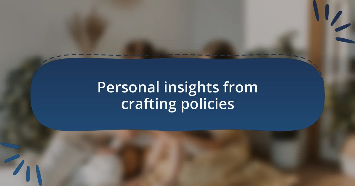 Personal insights from crafting policies