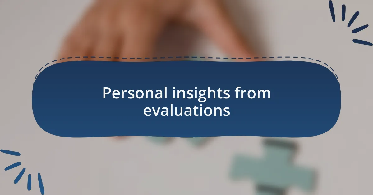 Personal insights from evaluations