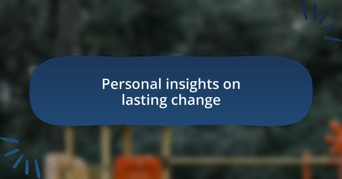 Personal insights on lasting change