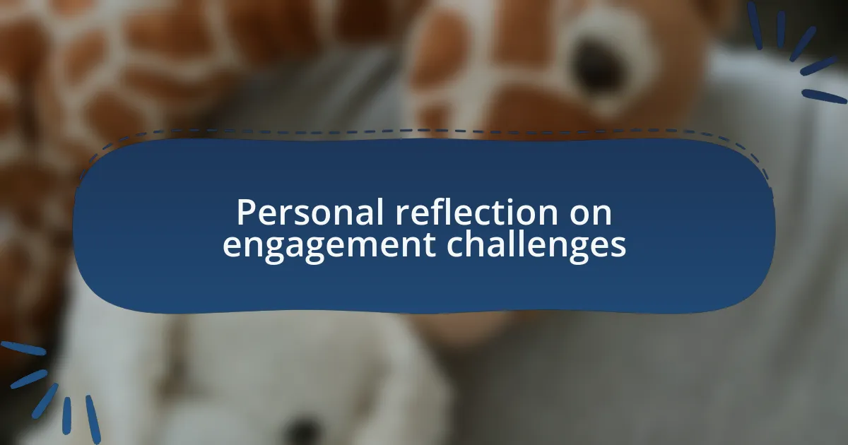 Personal reflection on engagement challenges