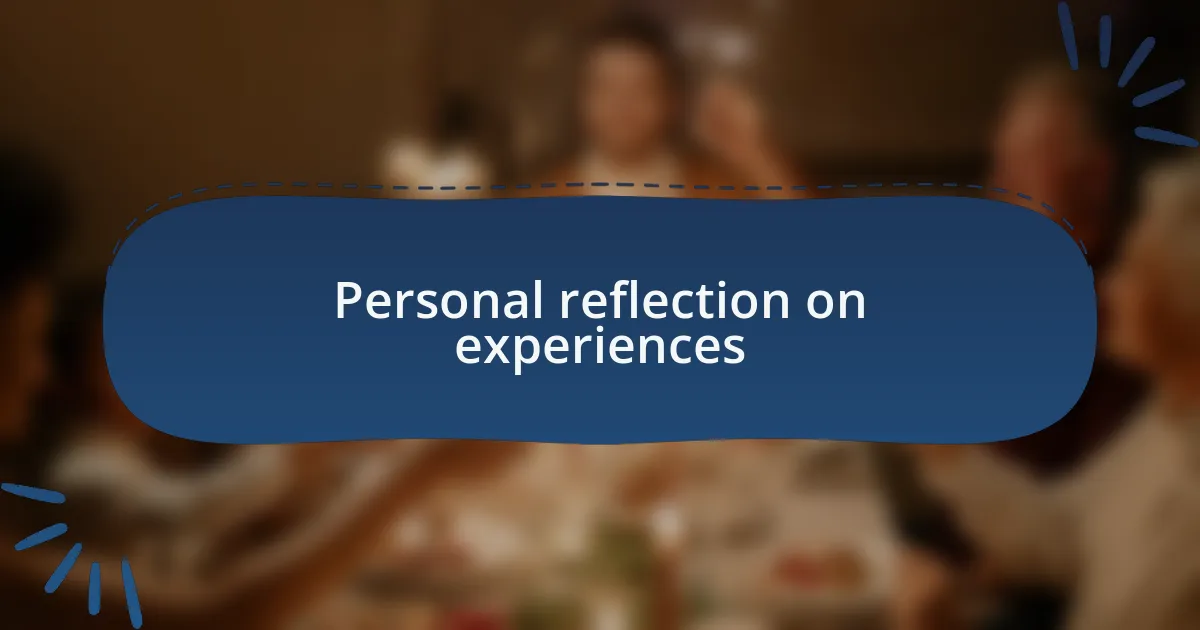 Personal reflection on experiences
