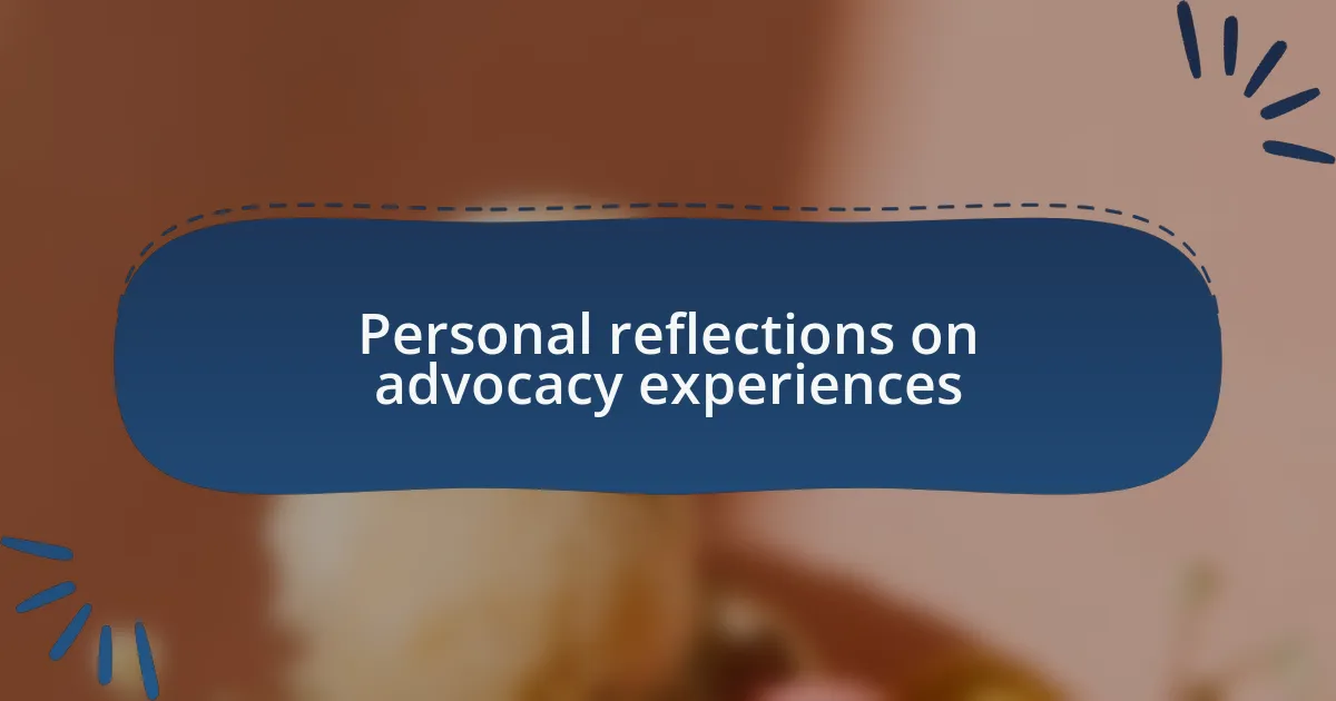 Personal reflections on advocacy experiences