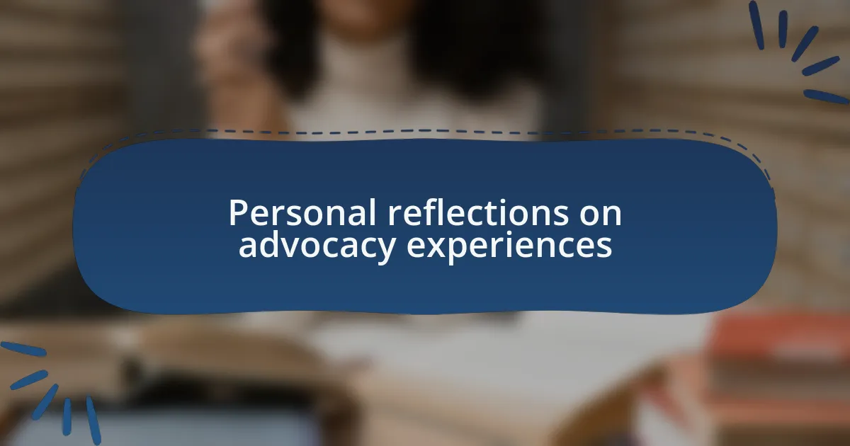 Personal reflections on advocacy experiences