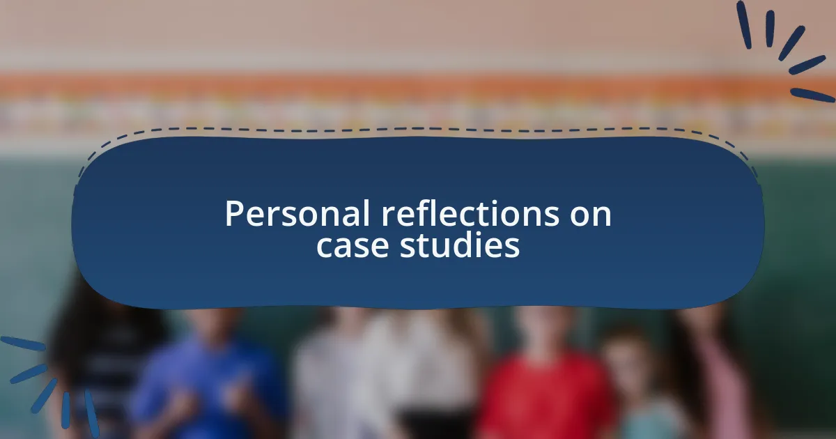 Personal reflections on case studies