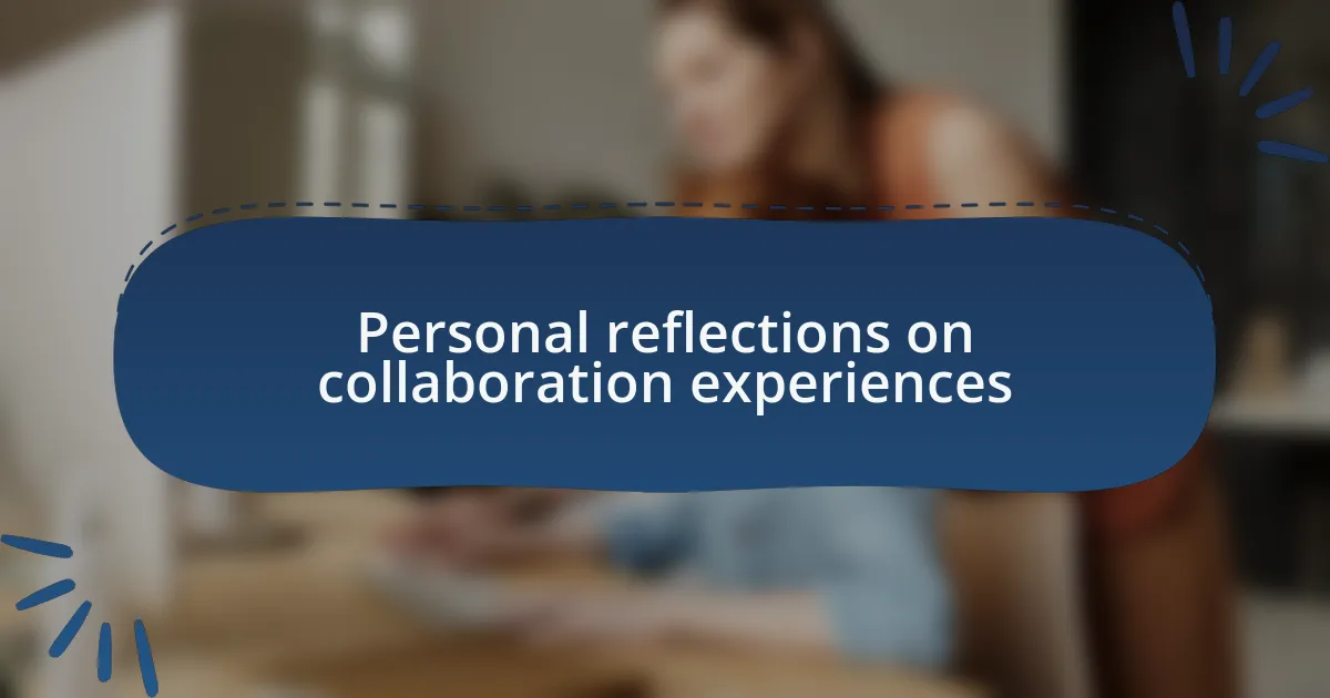 Personal reflections on collaboration experiences