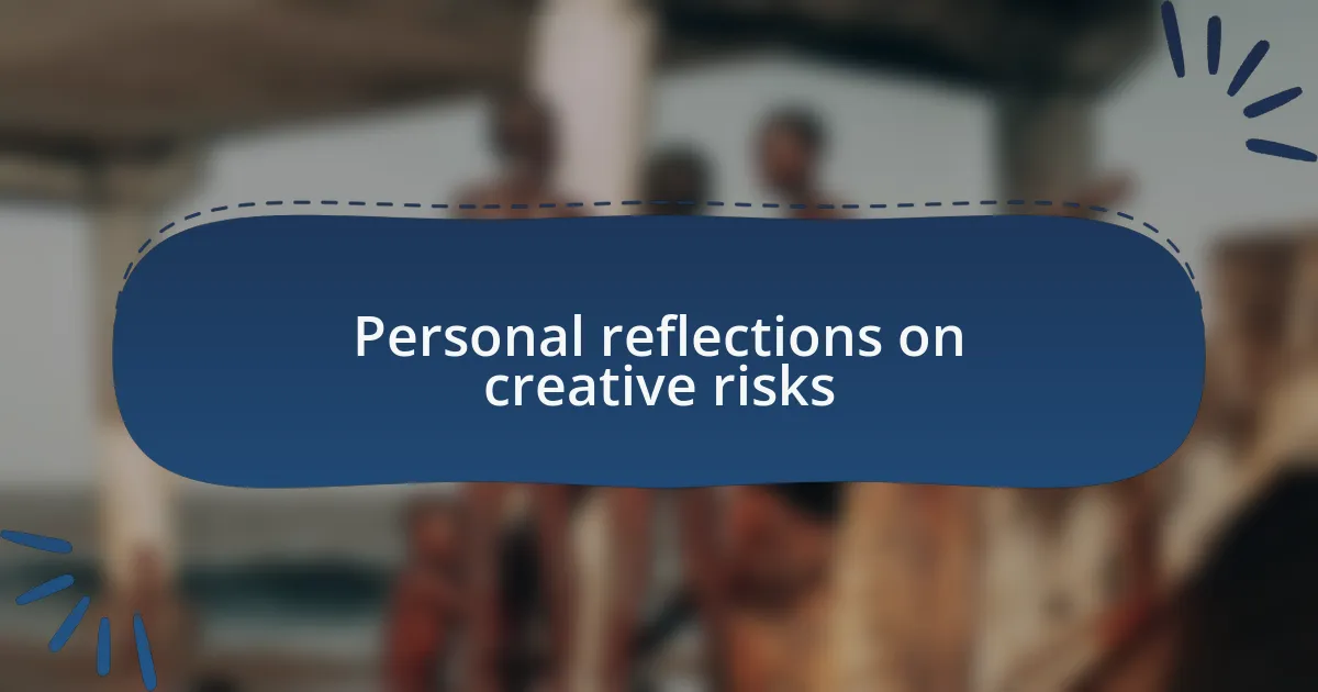 Personal reflections on creative risks