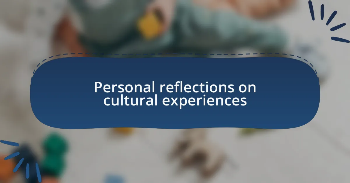 Personal reflections on cultural experiences