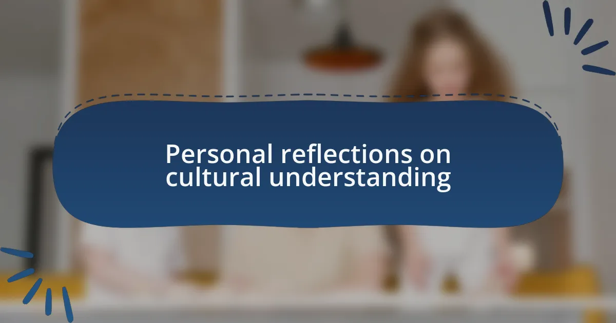 Personal reflections on cultural understanding