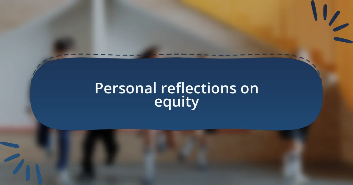 Personal reflections on equity